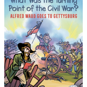 What Was the Turning Point of the Civil War?: Alfred Waud Goes to Gettysburg